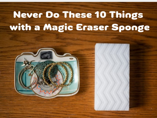 永远不要用魔法橡皮擦海绵做这 10 件事