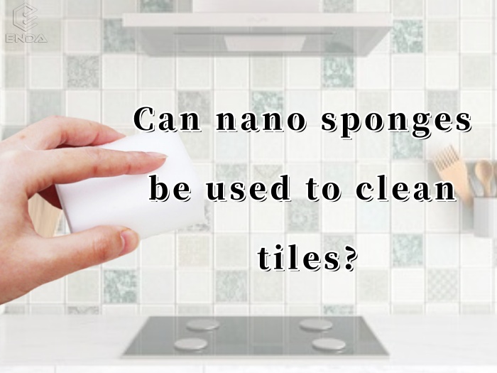 纳米海绵可以用来清洁瓷砖吗？